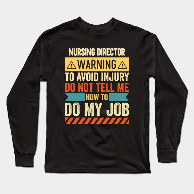 Nursing Director Warning Long Sleeve T-Shirt by Stay Weird